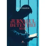 Jurnalul detentiei mele - Alin Marin