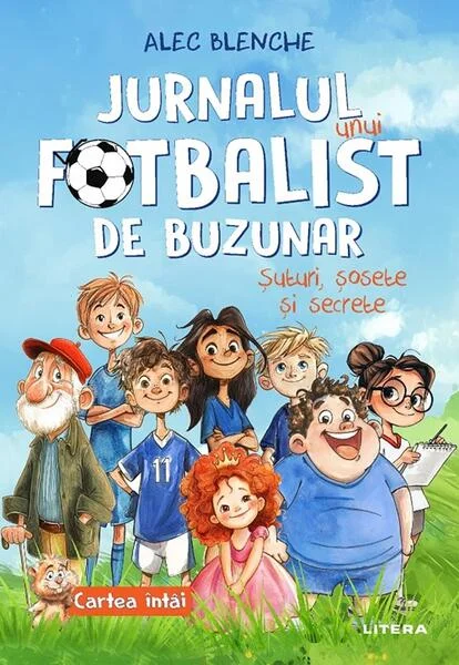 Jurnalul unui fotbalist de buzunar. Șuturi, șosete și secrete (Vol. 1) - Hardcover - Alec Blenche - Litera