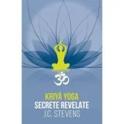 Kriya Yoga. Secrete revelate. Manual teoretic si tehnic - J. C. Stevens
