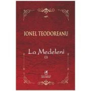 La Medeleni. Volumul 1 - Ionel Teodoreanu