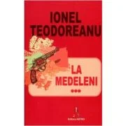 La Medeleni Volumul 3 - Ionel Teodoreanu