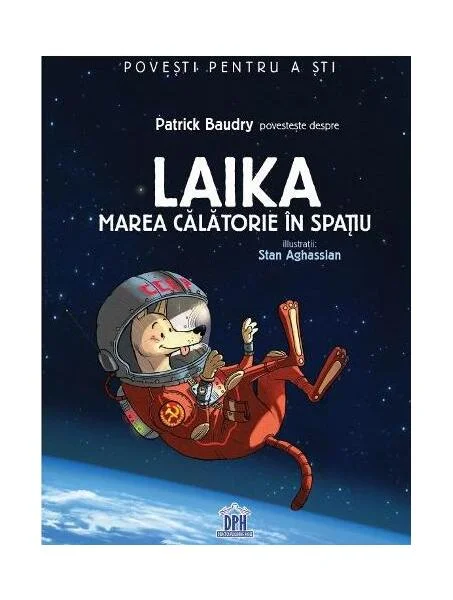 Laika. Marea călătorie în spațiu - Hardcover - Patrick Baudry - Didactica Publishing House