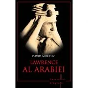 Lawrence al Arabiei. Bestseller. Biografii - David Murphy