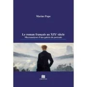 Le roman francais au XIXe siecle. Microanalyses d'une galerie de portraits - Marius Popa