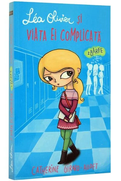 Léa Olivier și viața ei complicată (Vol 2) Bârfe - Paperback brosat - Catherine Girard-Audet - Creative Publishing