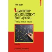 Leadership si management educational. Teorii si practici actuale - Editia a II-a revizuita si adaugita, autor Tony Bush