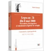 Legea nr. 78 din 8 mai 2000. Prevenirea, descoperirea si sanctionarea faptelor de coruptie. Comentarii si jurisprudenta. Editia a 4-a, revazuta si ada