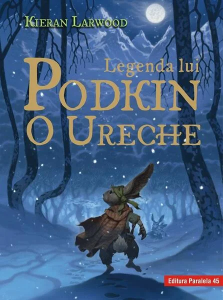 Legenda lui Podkin O Ureche. Seria Saga celor Cinci Tărâmuri. Cartea I - Paperback brosat - Kieran Larwood - Paralela 45