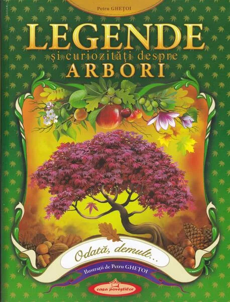 Legende și curiozități despre arbori - Hardcover - Petru Ghețoi - Casa Poveștilor