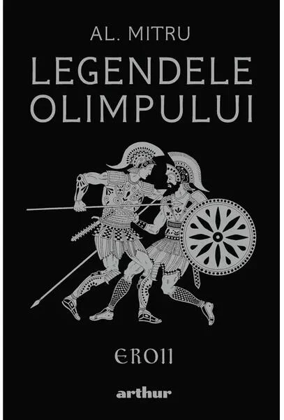 Legendele Olimpului: Eroii  - HC - Hardcover - Alexandru Mitru - Arthur