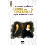 Leibniz sau Descartes? Ratiune, modernitate, societate - Alexandru Stefanescu