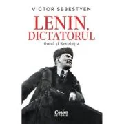 Lenin, dictatorul. Omul si Revolutia - Victor Sebestyen