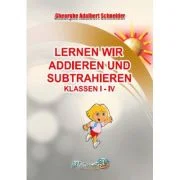 Lernen wir addieren und subtrahieren Klassen 1-4 - Gheorghe-Adalbert Schneider