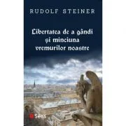 Libertatea de a gandi si minciuna vremurilor noastre - Rudolf Steiner