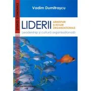 Liderii. Arhetipuri si roluri organizationale. Leadership si cultura organizationala - Vadim Dumitrascu