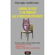 Liderul si cele 21 de principii ale conducerii eficiente - Gheorghe Aradavoaice