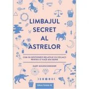 Limbajul secret al astrelor. Cum sa gestionezi relatiile cu ceilalti pentru o viata mai buna - Gary Goldschneider