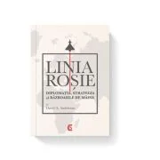 LINIA ROSIE. Diplomatia, strategia si razboaiele de maine - David A. Andelman