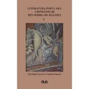 Literatura populara a romanilor din Serbia de Rasarit, volumul 5 - Slavoljub Gacovic