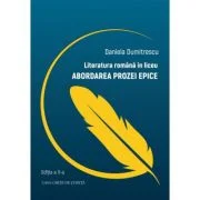 Literatura romana in liceu. Abordarea prozei epice - Daniela Dumitrescu