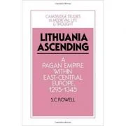 Lithuania Ascending: A Pagan Empire within East-Central Europe, 1295–1345 - S. C. Rowell