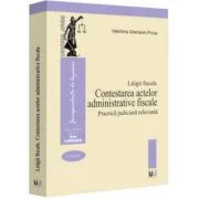 Litigii fiscale (volumul 2). Contestarea actelor administrative fiscale. Practica judiciara relevanta - Valentina Gherasim-Proca