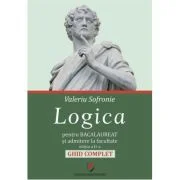 Logica pentru Bacalaureat si admitere la facultate. Ghid complet. Editia a 2-a - Valeriu Sofronie