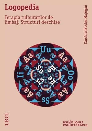 Logopedia. Terapia tulburărilor de limbaj. Structuri deschise - Carolina Bodea Hațegan
