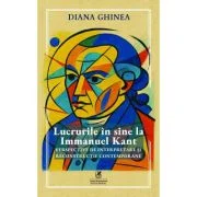 Lucrurile in sine la Immanuel Kant. Perspective de interpretare si reconstructie contemporane - Diana Ghinea