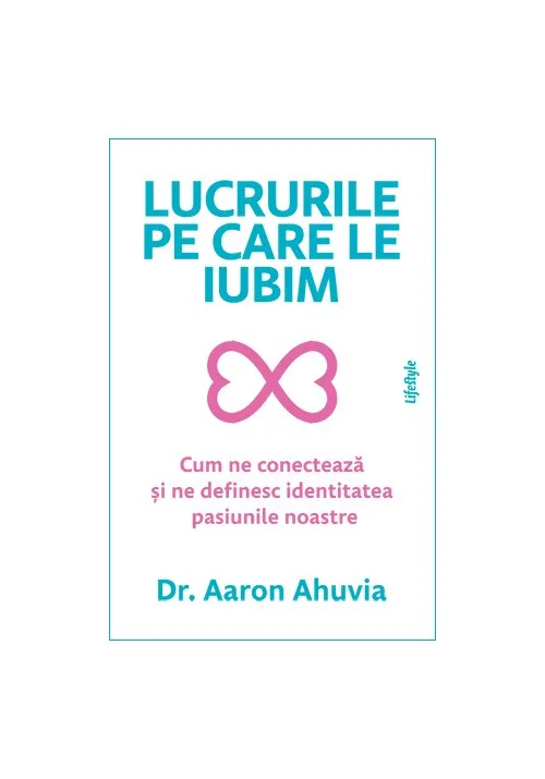 Lucrurile pe care le iubim - Dr. Aaron Ahuvia