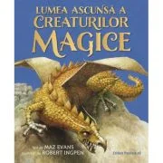 Lumea ascunsa a creaturilor magice - Maz Evans