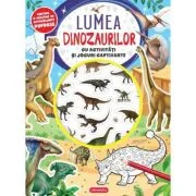 Lumea dinozaurilor. Cu activitati si jocuri captivante