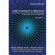 Lumea fascinanta a vibratiilor, volumul 5 - Henri Chretien