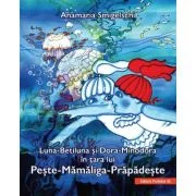 Luna-Betiluna si Dora-Minodora in tara lui Peste-Mamaliga-Prapadeste - Anamaria Smigelschi