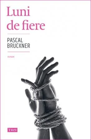 Luni de fiere - Pascal Bruckner