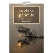 Lupta cu patimile. Metode ascetice si psihologice. Traducere de Adrian Tanasescu‑Vlas 