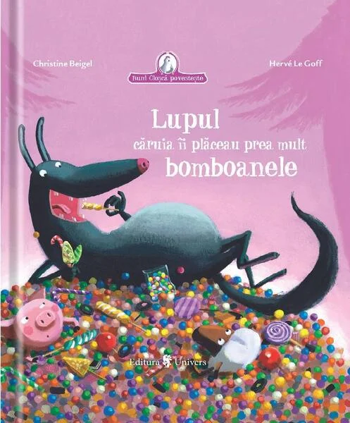 Lupul căruia îi plăceau prea mult bomboanele - Hardcover - Christine Beigel, Hervé Le Goff - Univers