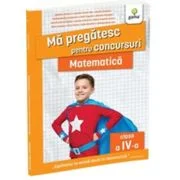 Ma pregatesc pentru concursuri. Matematica pentru clasa a 4-a - Tudorina Andone