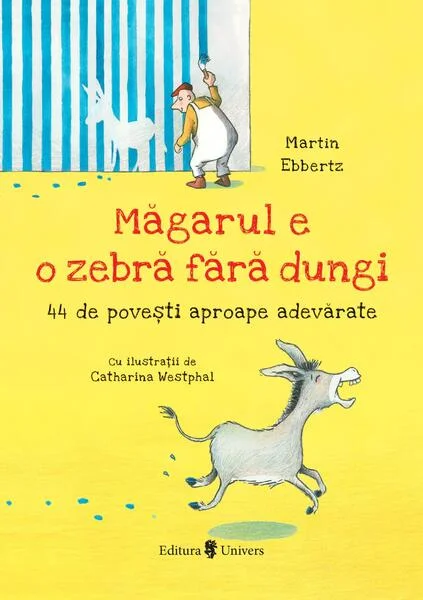 Măgarul e o zebră fără dungi - Paperback brosat - Martin Ebbertz - Univers