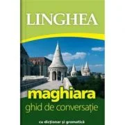 Maghiara. Ghid de conversatie roman-maghiar cu dictionar si gramatica