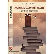 Magia cuvintelor. Studii de lingvistica - Petre Gheorghe Barlea