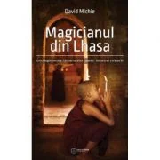 Magicianul din Lhasa. Un calugar novice. Un cercetator cuantic. Un secret stravechi - David Michie