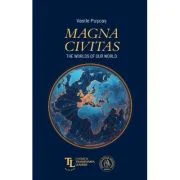 Magna Civitas. The worlds of our world. Studies in the history of international relations - Vasile Puscas