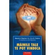 Mainile tale te pot vindeca - Stephen Co, Eric B. Robins, John Merryman