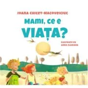 Mami, ce e viata? - Ioana Chicet-Macoveiciuc