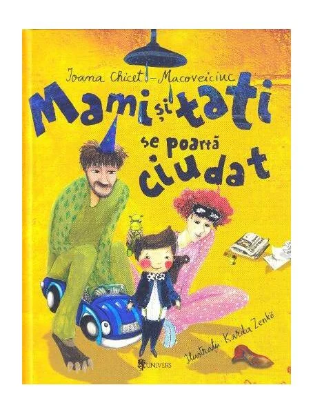 Mami și tati se poartă ciudat - Paperback brosat - Ioana Chicet-Macoveiciuc - Univers