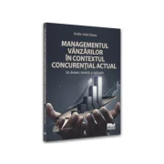 Managementul vanzarilor in contextul concurential actual. Un demers teoretic si aplicativ - Ovidiu-Iulian Bunea