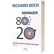 Manager 80-20. Zece metode pentru a deveni un lider grozav. Editia a 3-a - Richard Koch