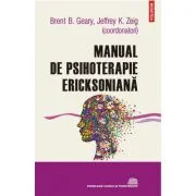 Manual de psihoterapie ericksoniana (editia 2022) - Brent B. Geary, Jeffrey K. Zeig