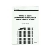 Manual de relatii si organizatii internationale pentru studentii la drept - Lucian Bojin